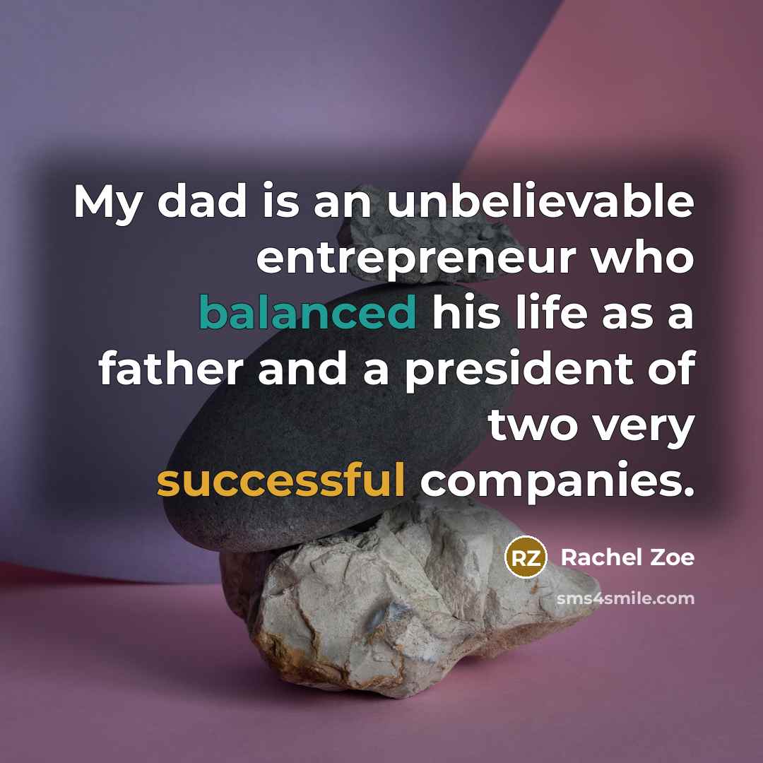 “My dad is an unbelievable entrepreneur who balanced his life…” quote by Rachel Zoe