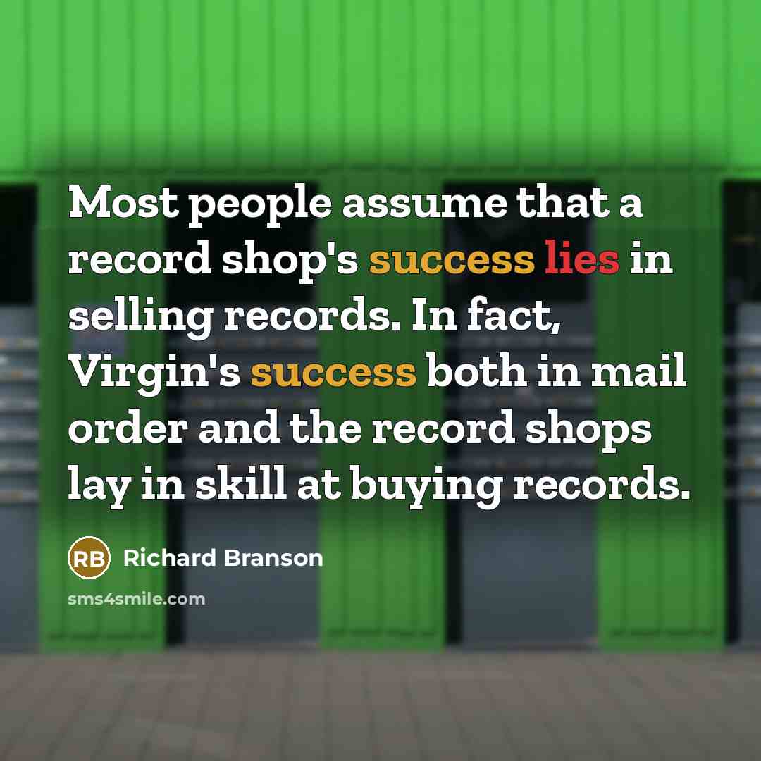 “Most people assume that a record shop's success lies in…” quote by Richard Branson