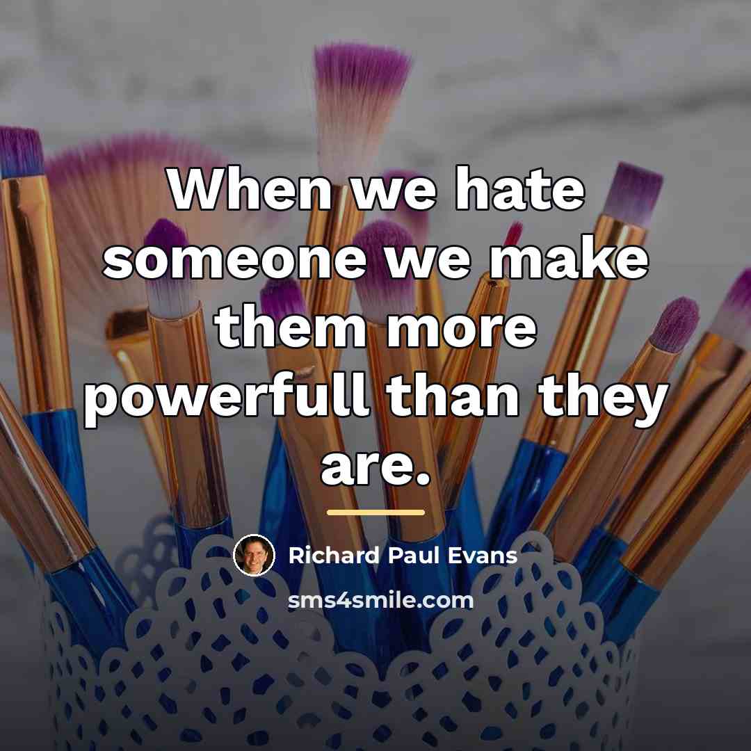 “When we hate someone we make them more powerfull than…” quote by Richard Paul Evans