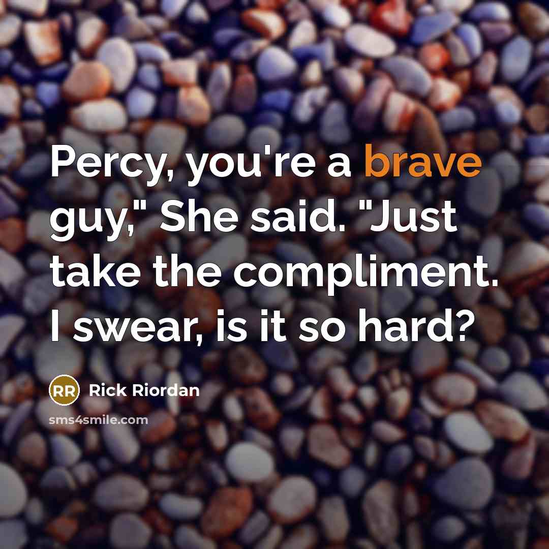 “"Percy, you're a brave guy," She said. "Just take the…” quote by Rick Riordan