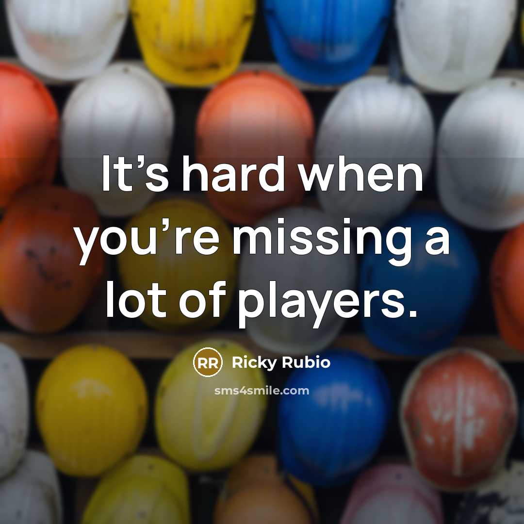 “It's hard when you're missing a lot of players.…” quote by Ricky Rubio