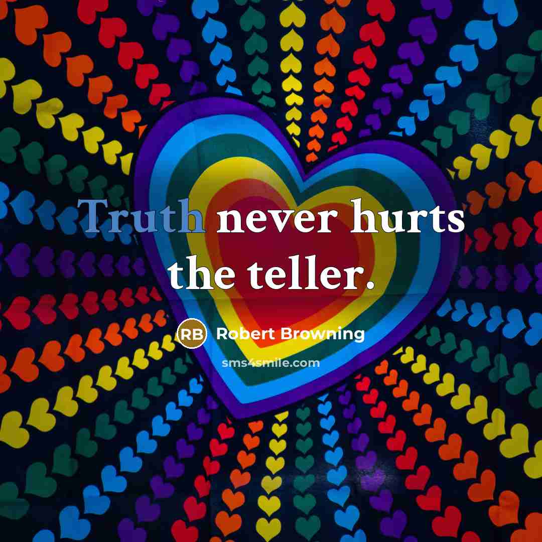 “Truth never hurts the teller.…” quote by Robert Browning