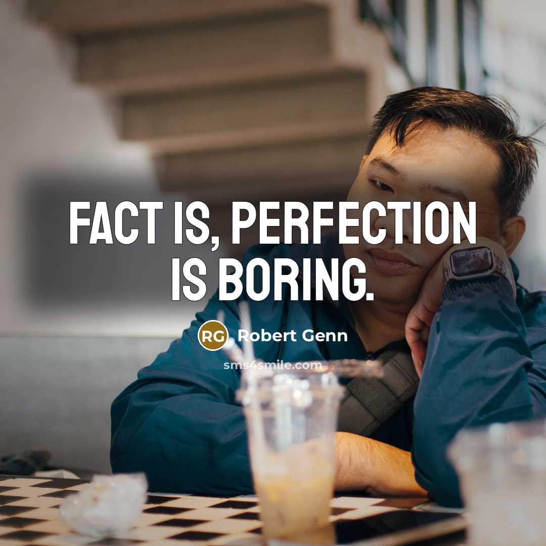 “Fact is, perfection is boring.…” quote by Robert Genn