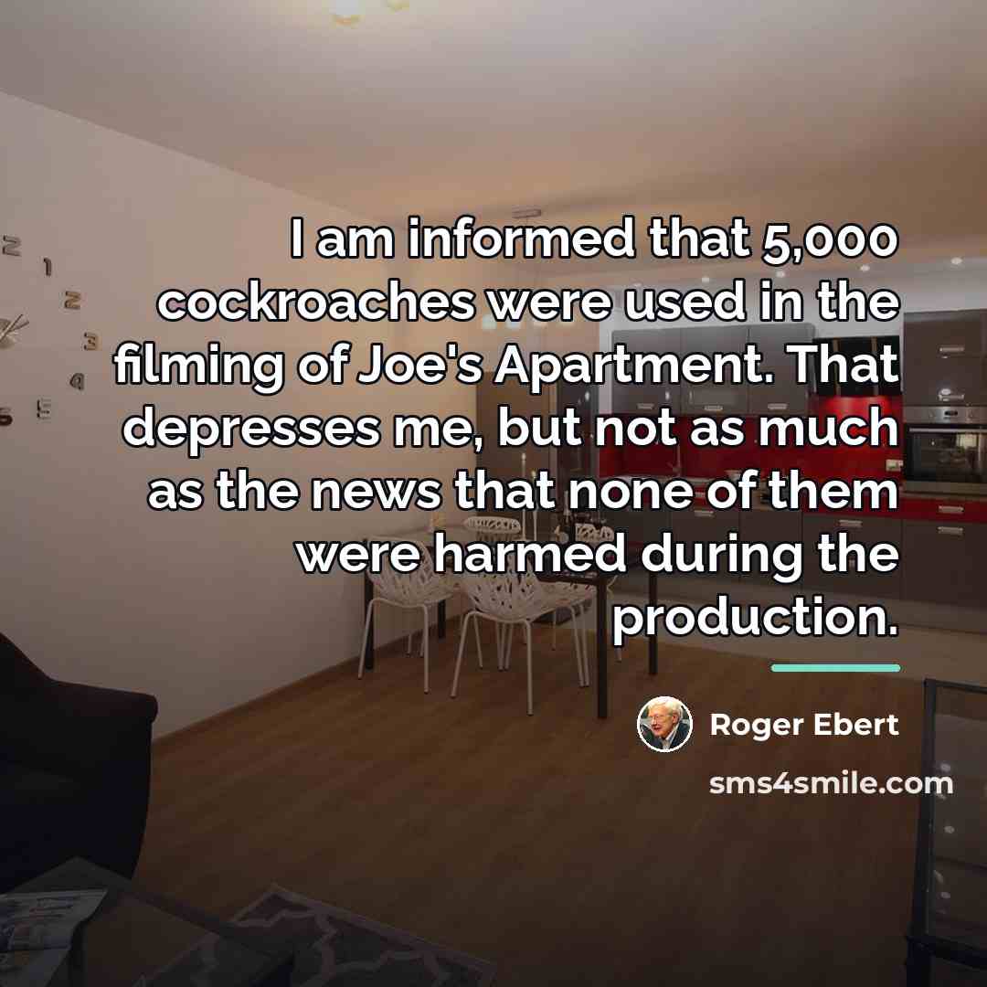 “I am informed that 5,000 cockroaches were used in the…” quote by Roger Ebert