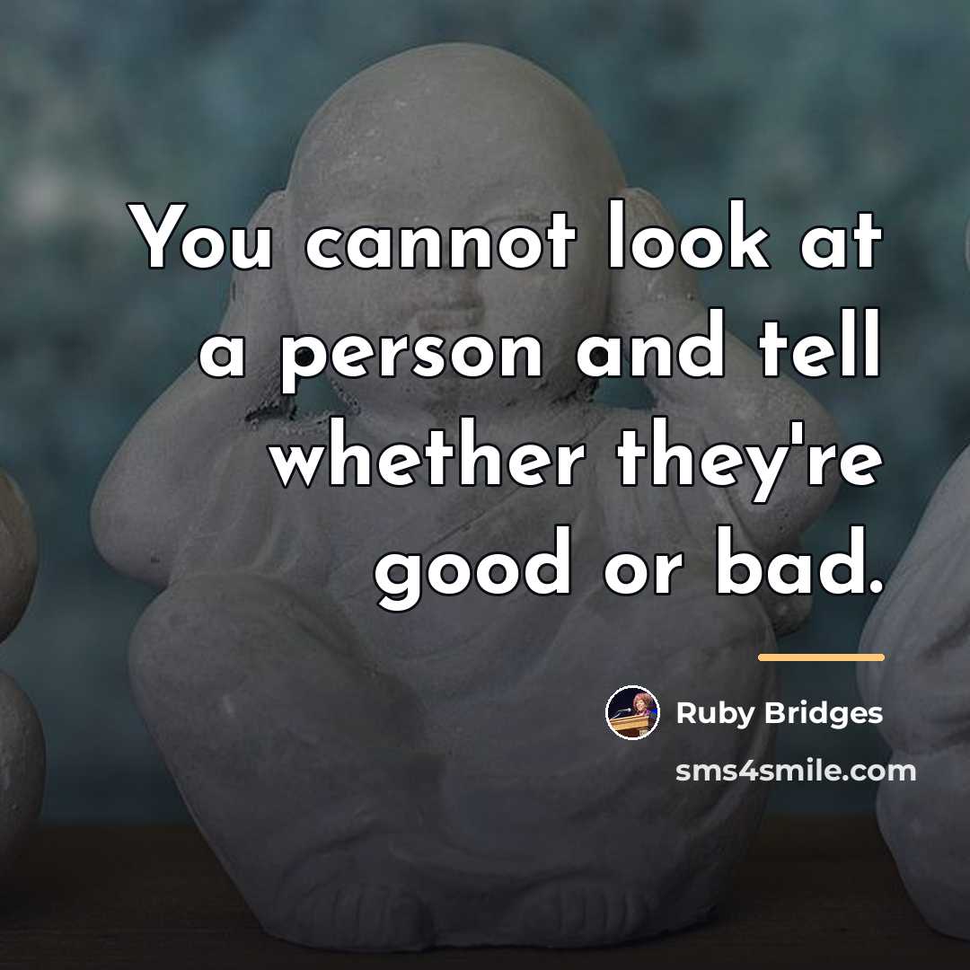 “You cannot look at a person and tell whether they're…” quote by Ruby Bridges