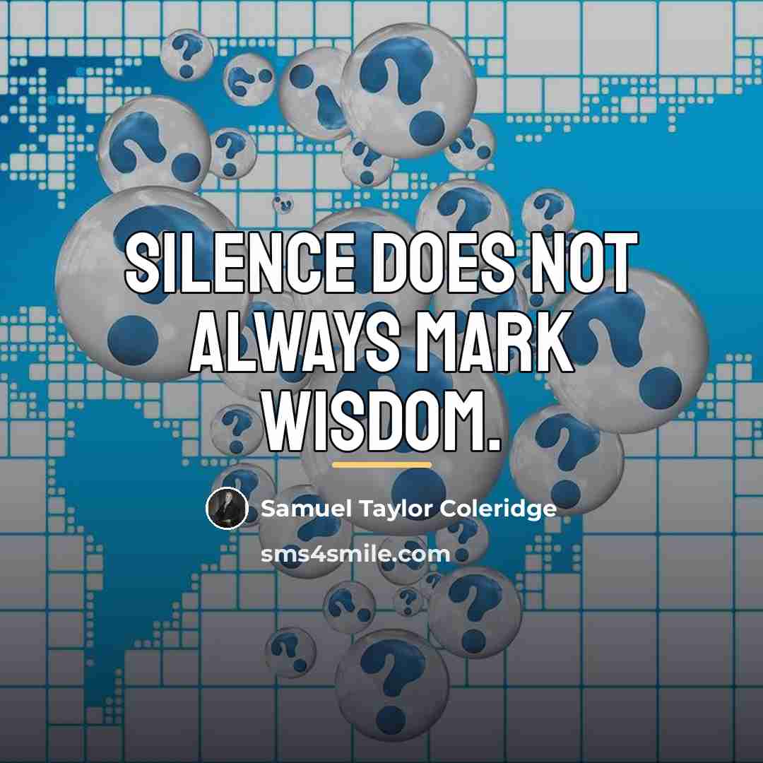 “Silence does not always mark wisdom.…” quote by Samuel Taylor Coleridge