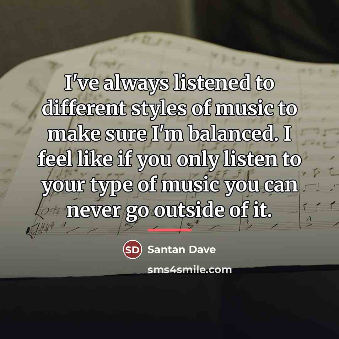 “I've always listened to different styles of music to make…” quote by Santan Dave