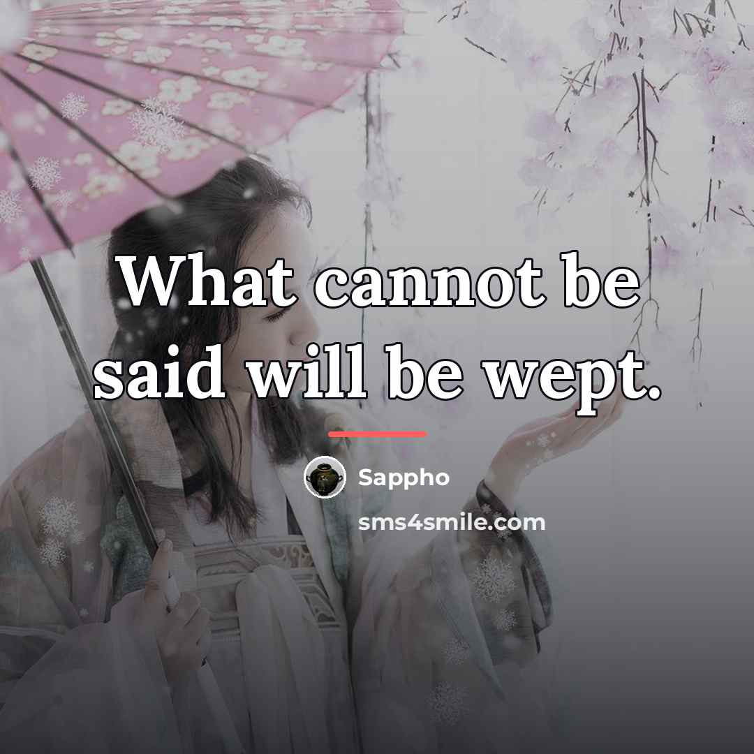 “What cannot be said will be wept.…” quote by Sappho
