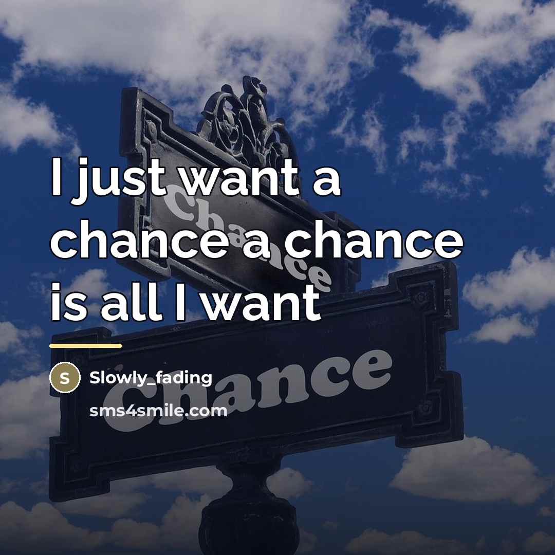 “I just want a chance a chance is all I…” quote by Slowly_fading