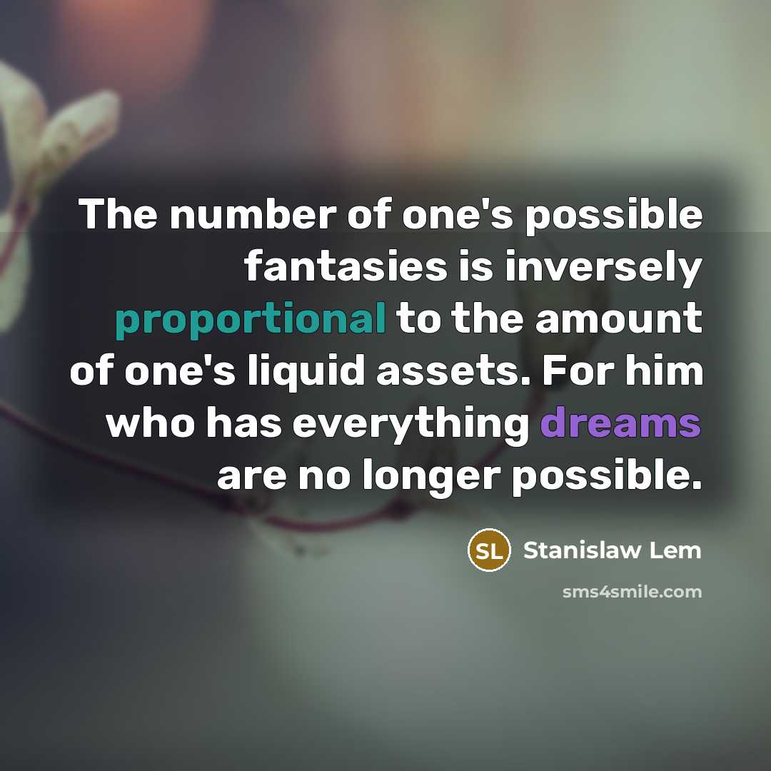 “The number of one's possible fantasies is inversely proportional to…” quote by Stanislaw Lem