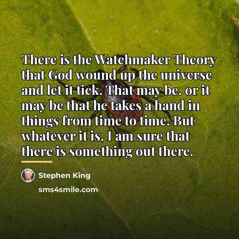 “There is the Watchmaker Theory that God wound up the…” quote by Stephen King