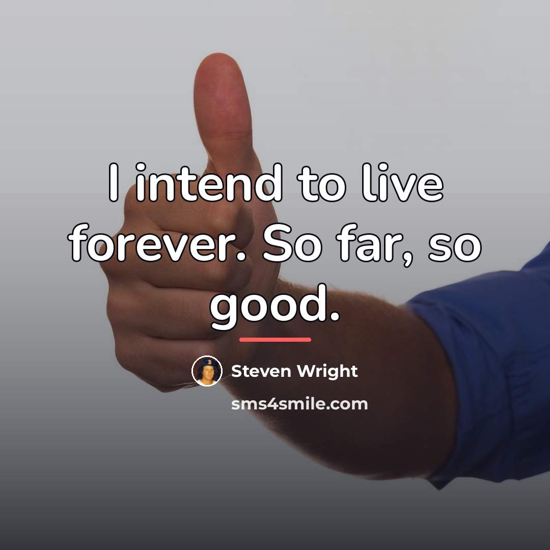 “I intend to live forever. So far, so good.…” quote by Steven Wright