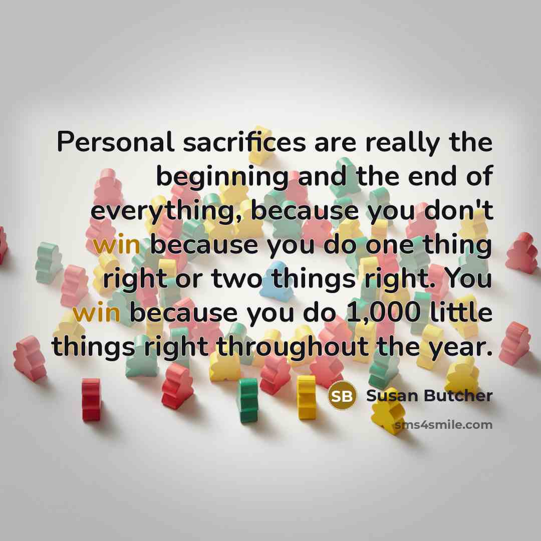 “Personal sacrifices are really the beginning and the end of…” quote by Susan Butcher