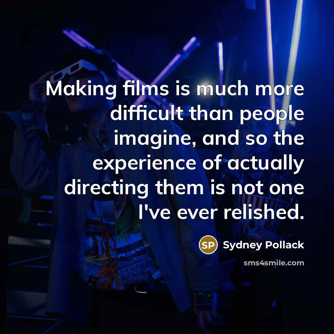 “Making films is much more difficult than people imagine, and…” quote by Sydney Pollack