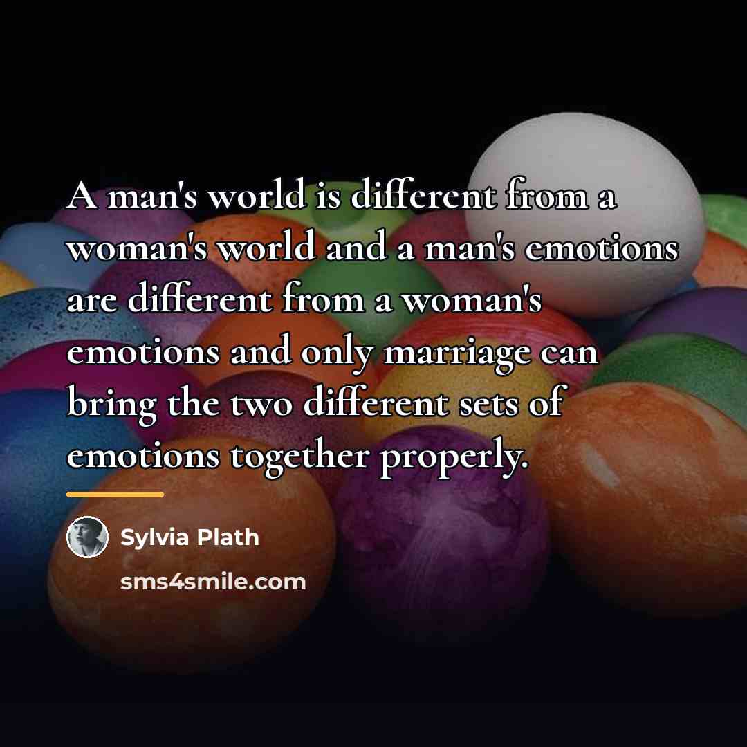 “A man's world is different from a woman's world and…” quote by Sylvia Plath