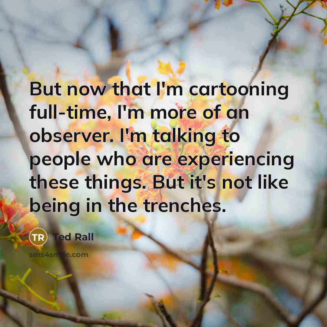“But now that I'm cartooning full-time, I'm more of an…” quote by Ted Rall