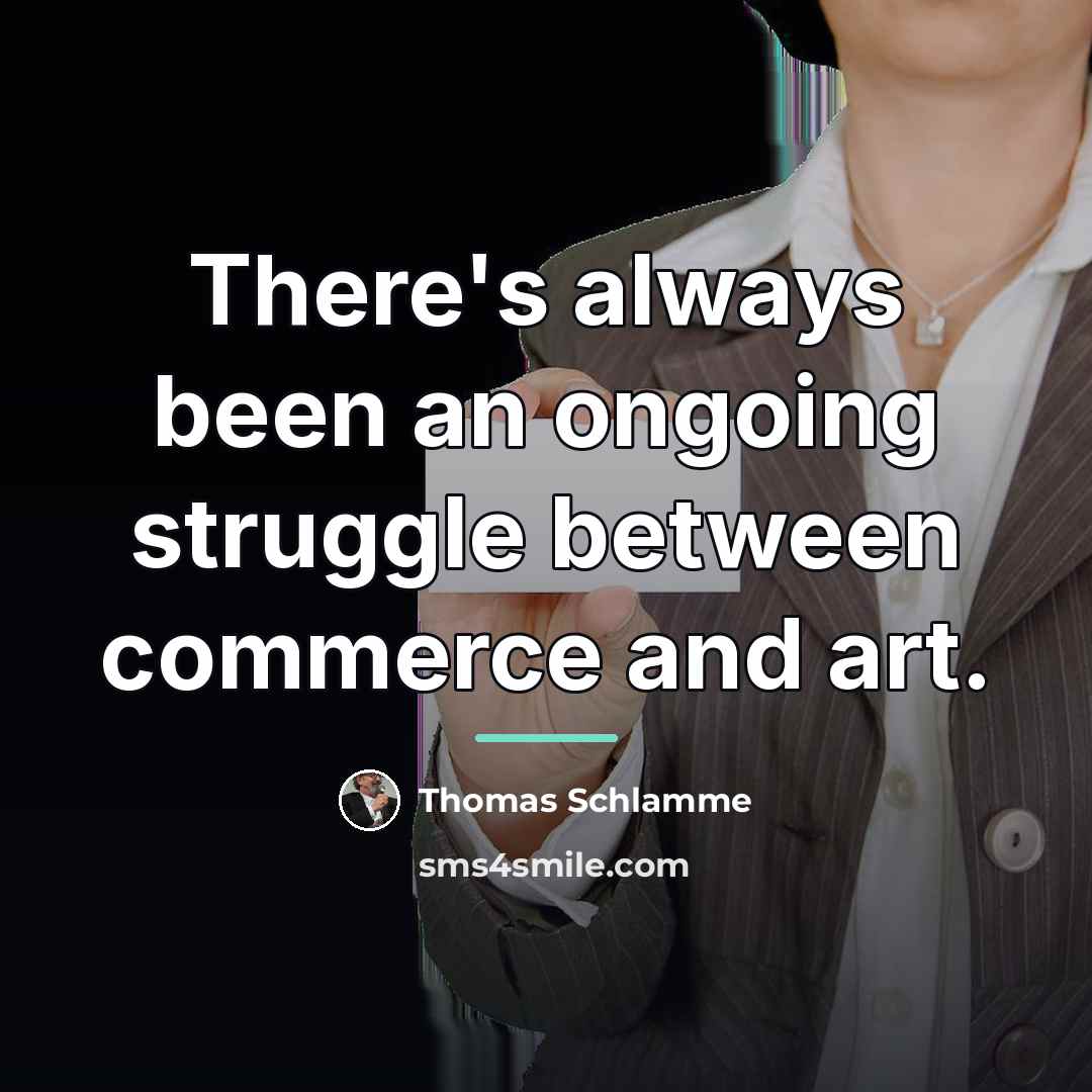 “There's always been an ongoing struggle between commerce and art.…” quote by Thomas Schlamme