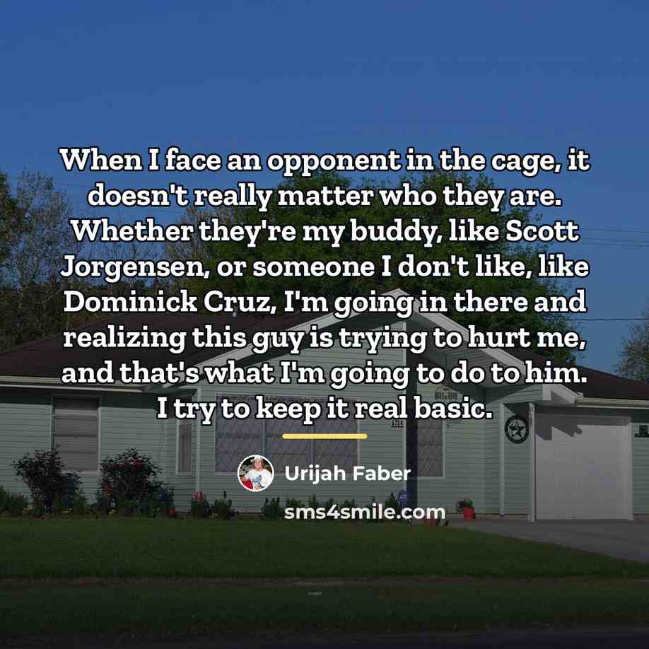 “When I face an opponent in the cage, it doesn't…” quote by Urijah Faber