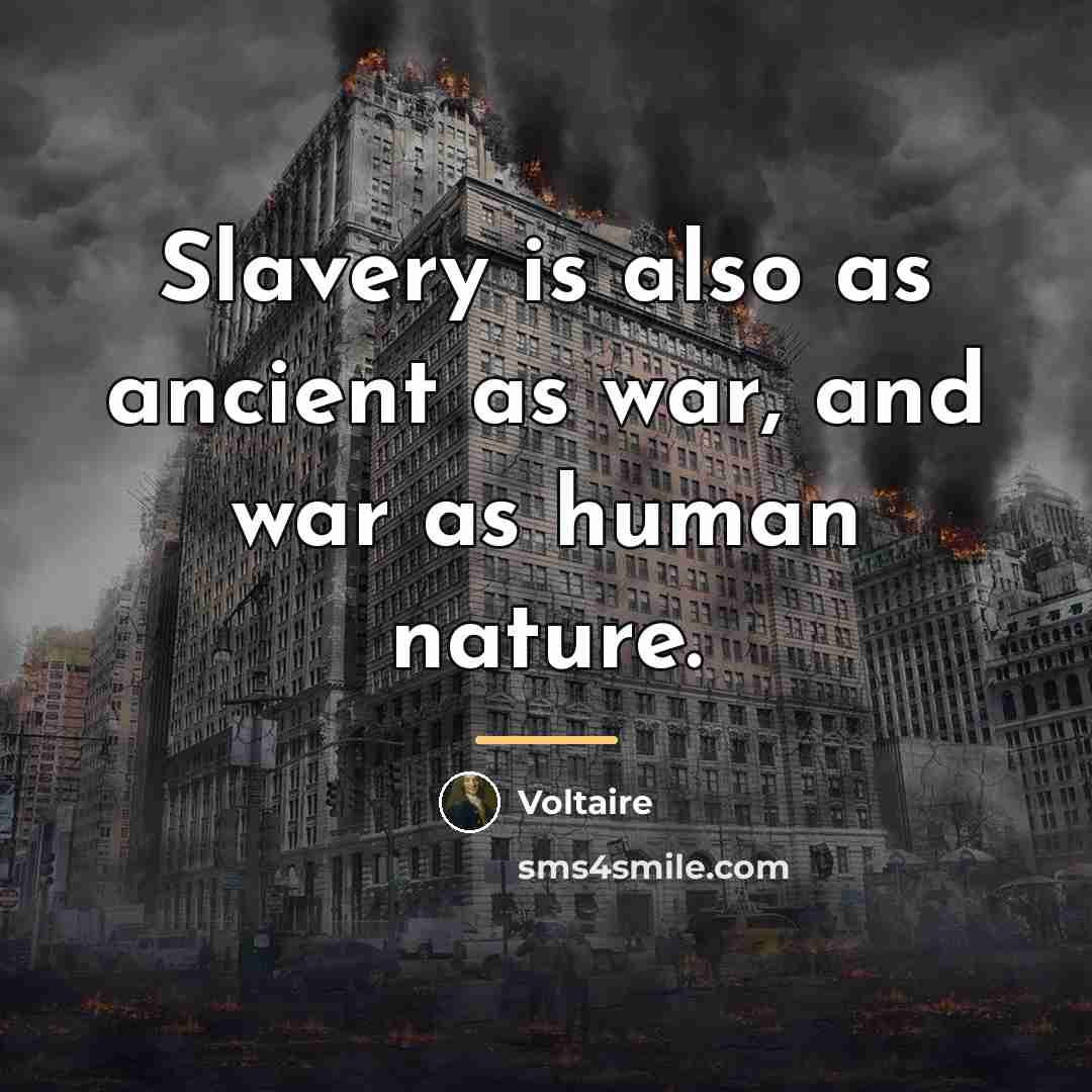 “Slavery is also as ancient as war, and war as…” quote by Voltaire