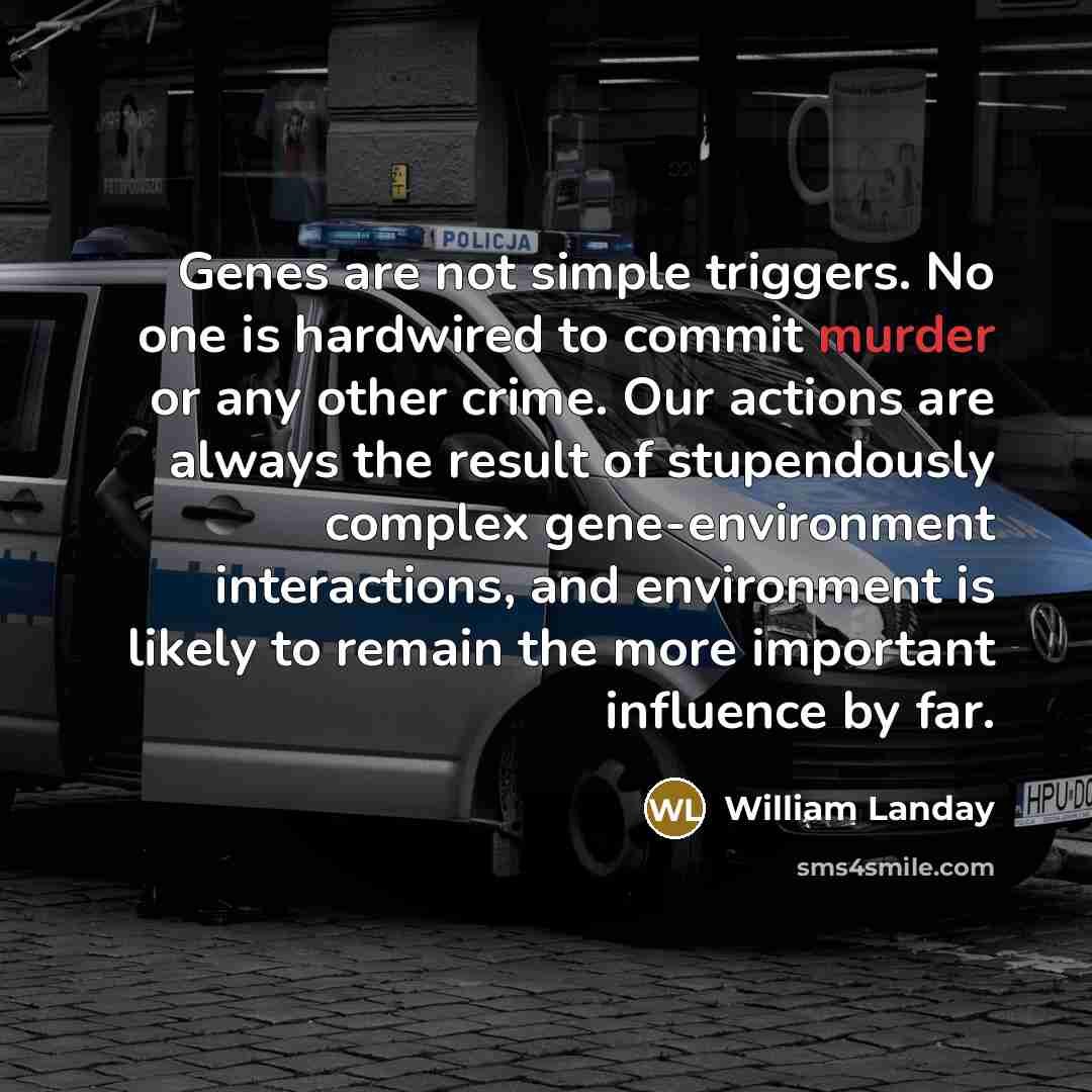 “Genes are not simple triggers. No one is hardwired to…” quote by William Landay