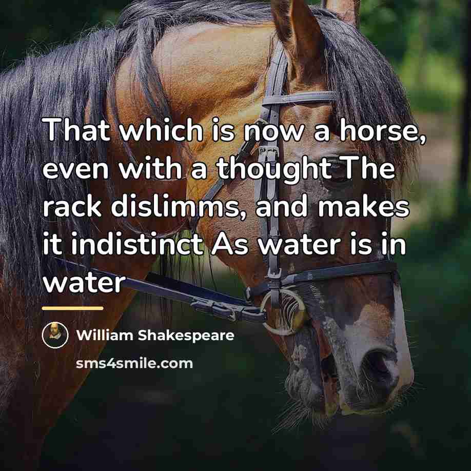 “That which is now a horse, even with a thought…” quote by William Shakespeare