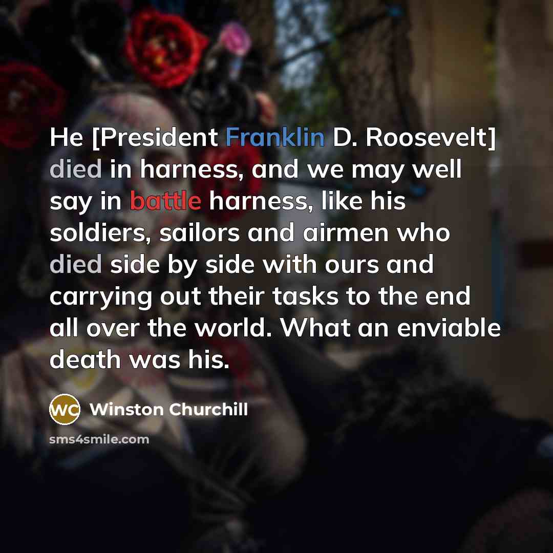 “He [President Franklin D. Roosevelt] died in harness, and we…” quote by Winston Churchill