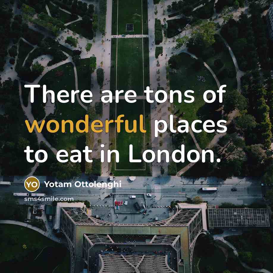 “There are tons of wonderful places to eat in London.…” quote by Yotam Ottolenghi