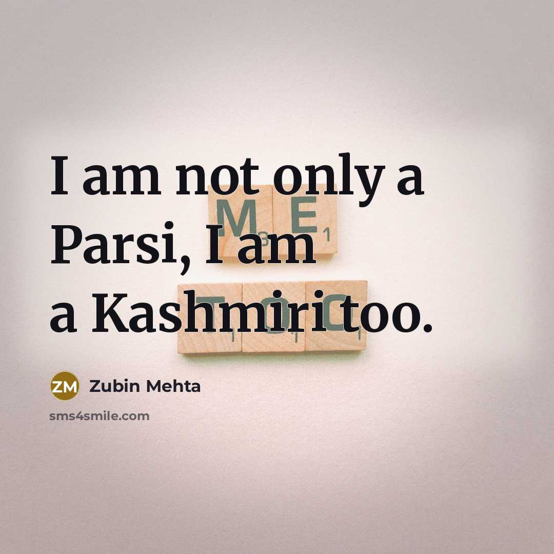 “I am not only a Parsi, I am a Kashmiri…” quote by Zubin Mehta