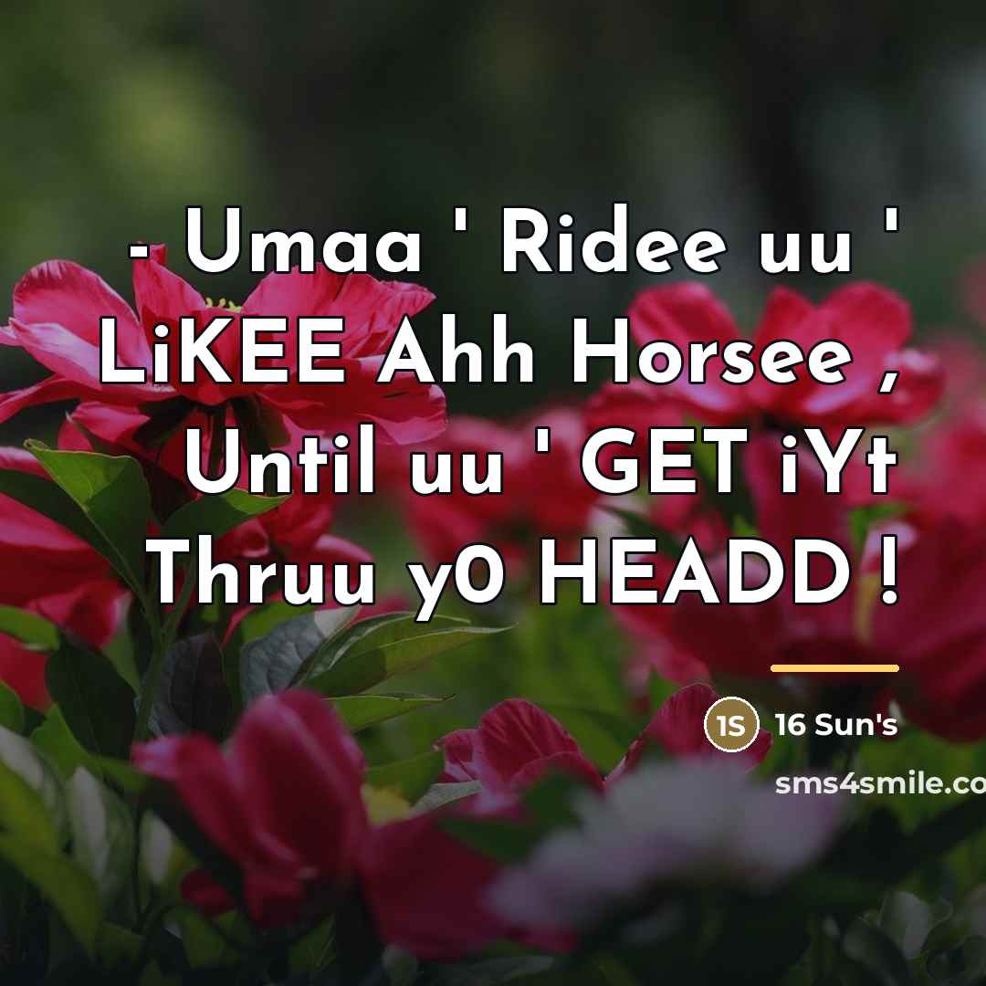 “- Umaa ' Ridee uu ' LiKEE Ahh Horsee ,…” quote by 16 Sun's