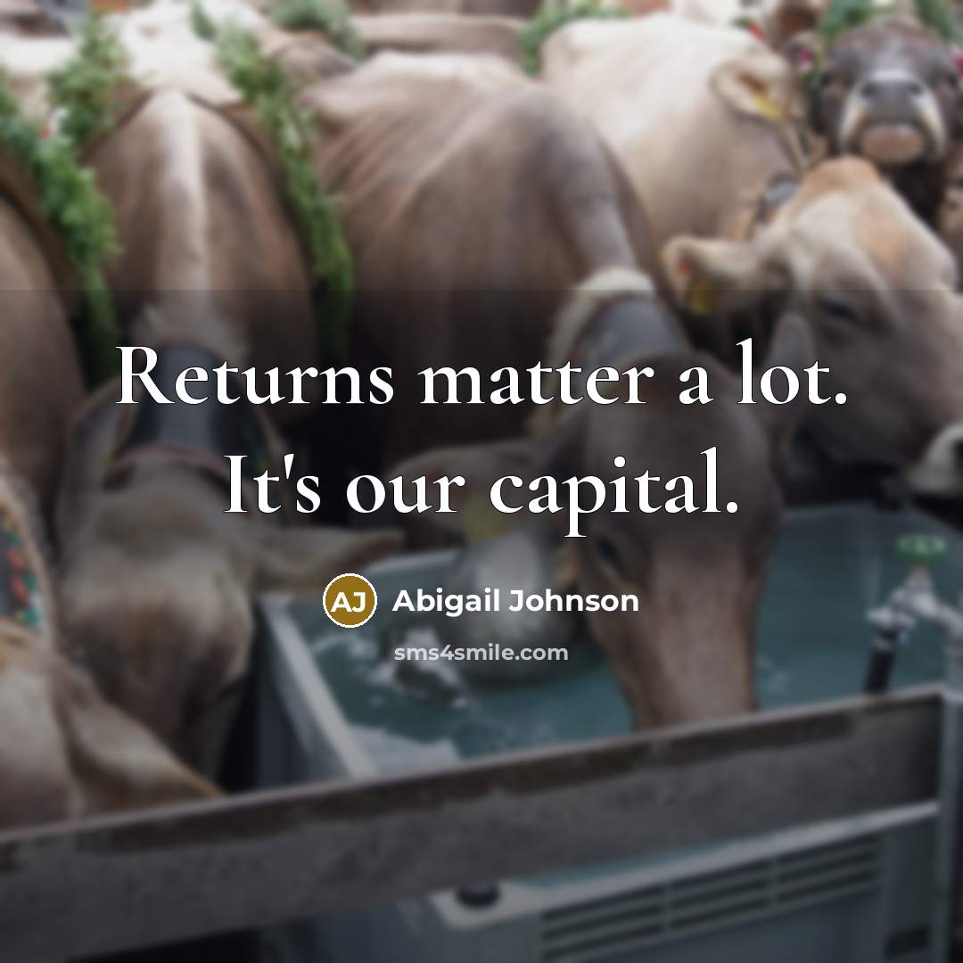 “Returns matter a lot. It's our capital.…” quote by Abigail Johnson
