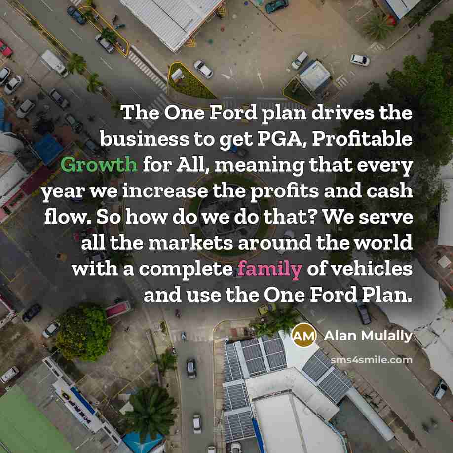 “The One Ford plan drives the business to get PGA,…” quote by Alan Mulally