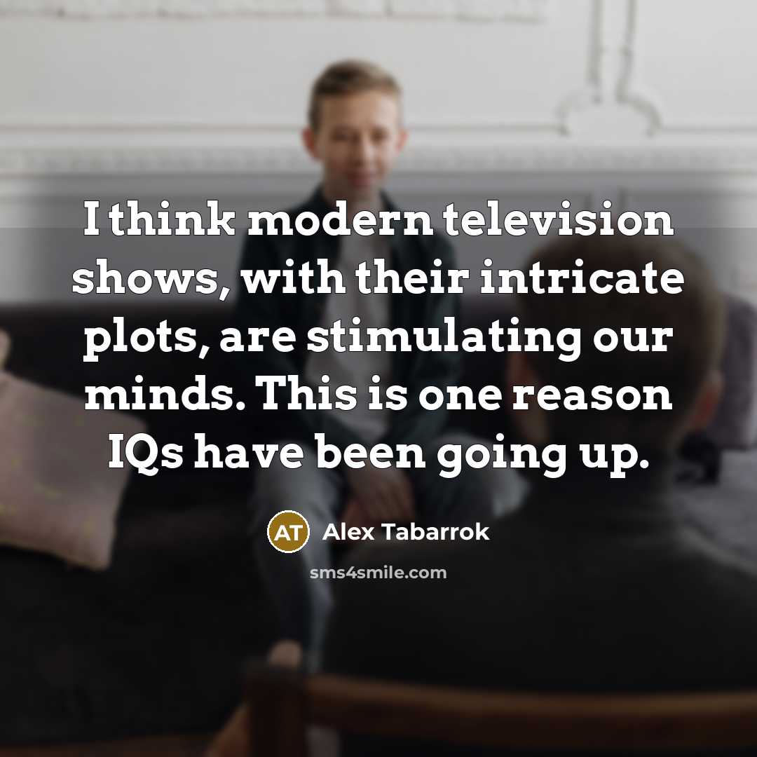 “I think modern television shows, with their intricate plots, are…” quote by Alex Tabarrok