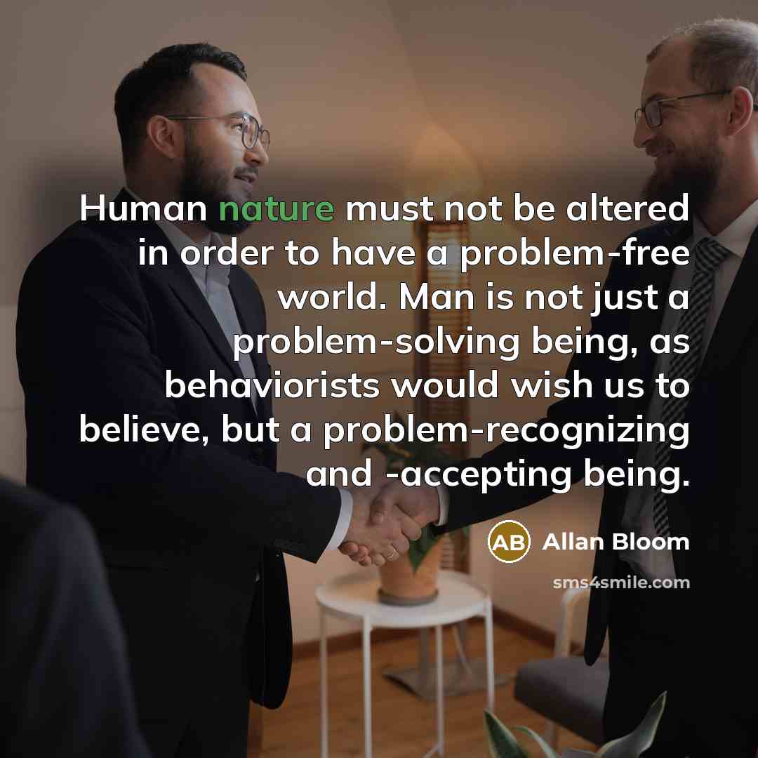 “Human nature must not be altered in order to have…” quote by Allan Bloom
