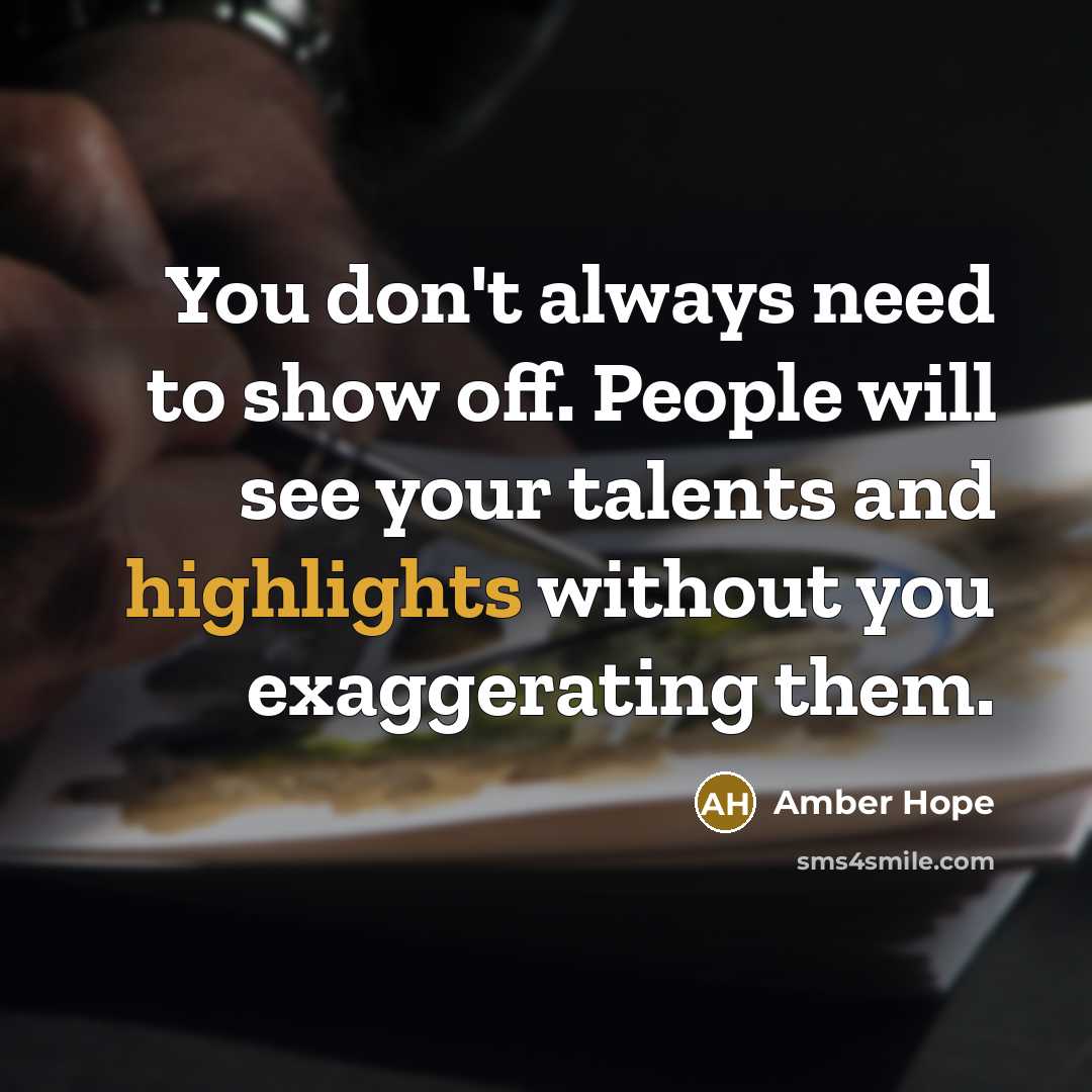 “You don't always need to show off. People will see…” quote by Amber Hope