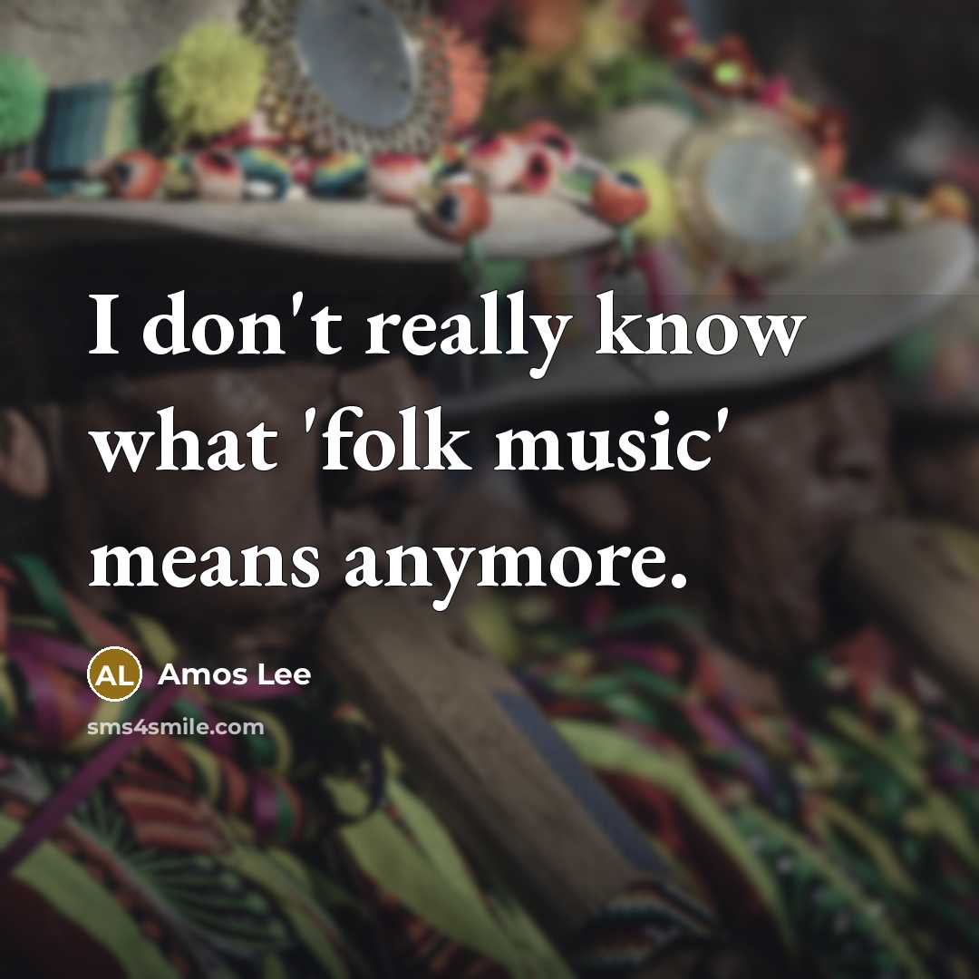 “I don't really know what 'folk music' means anymore.…” quote by Amos Lee
