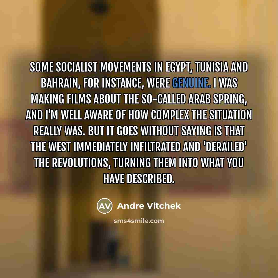 “Some socialist movements in Egypt, Tunisia and Bahrain, for instance,…” quote by Andre Vltchek