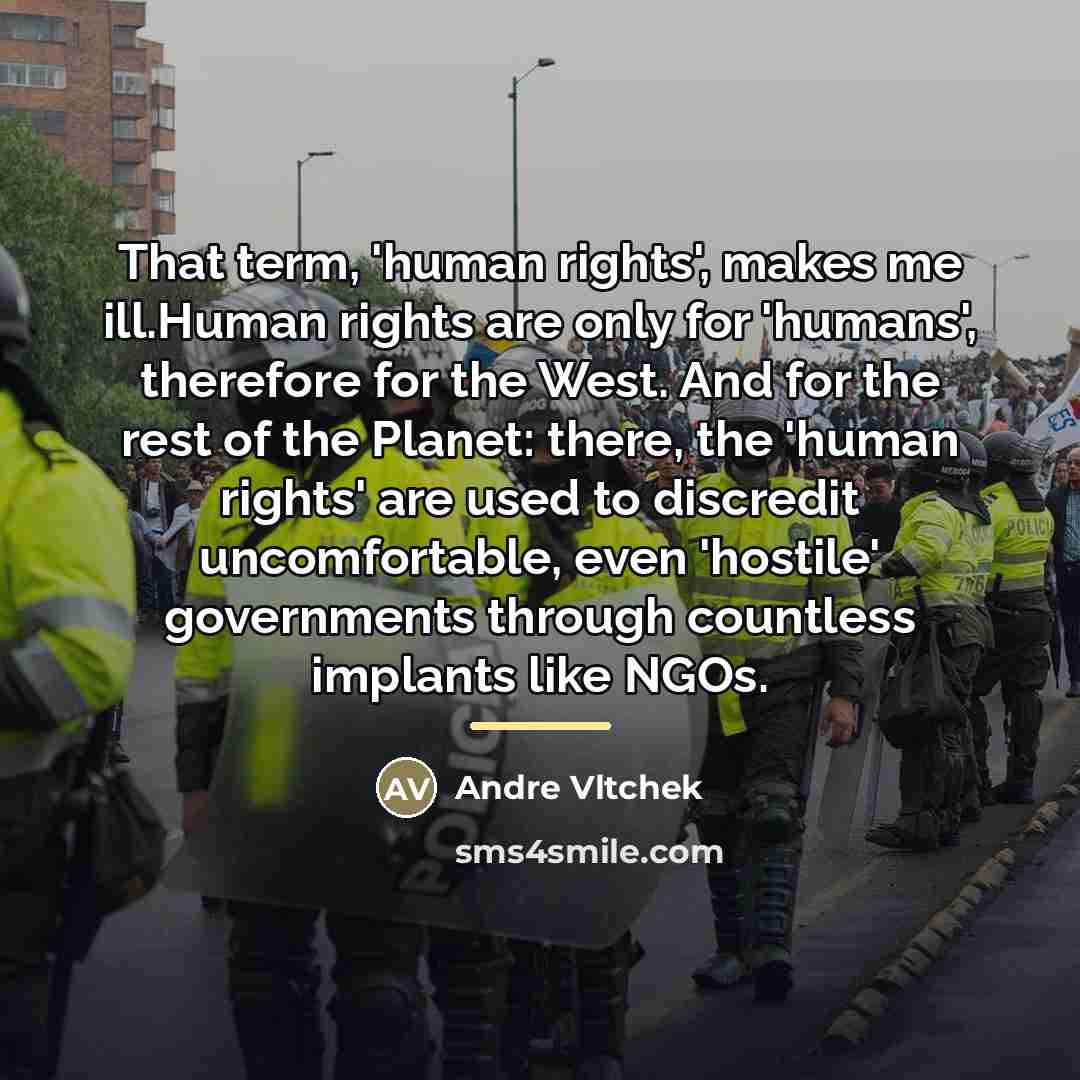 “That term, 'human rights', makes me ill.Human rights are only…” quote by Andre Vltchek