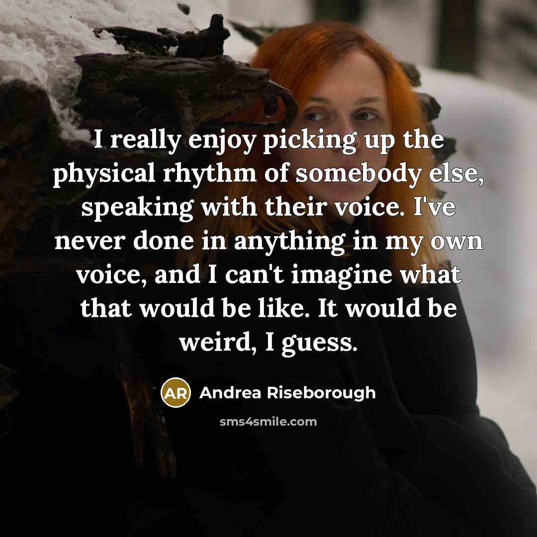 “I really enjoy picking up the physical rhythm of somebody…” quote by Andrea Riseborough