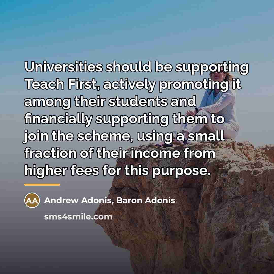 “Universities should be supporting Teach First, actively promoting it among…” quote by Andrew Adonis, Baron Adonis