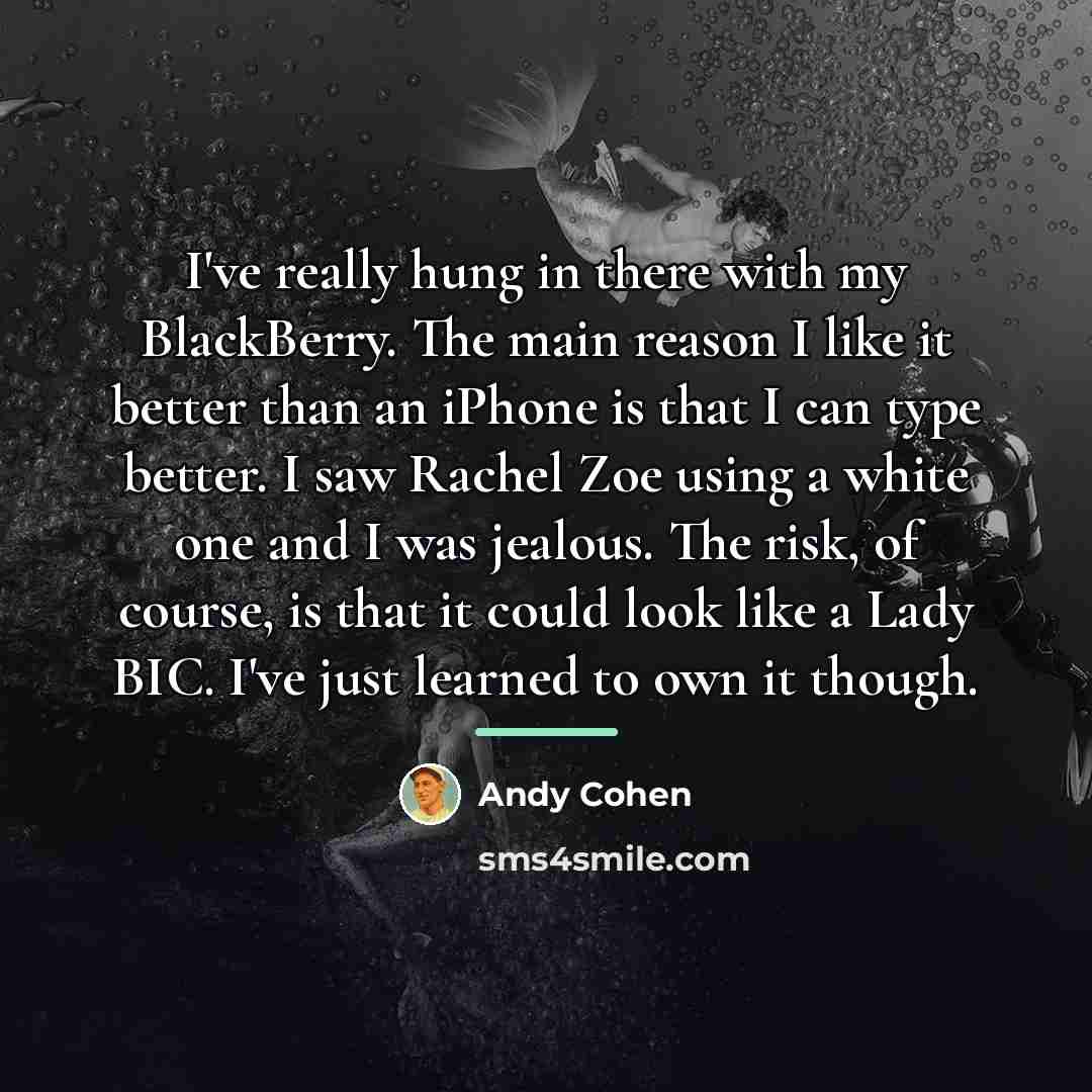 “I've really hung in there with my BlackBerry. The main…” quote by Andy Cohen