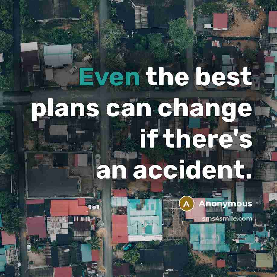 “Even the best plans can change if there's an accident.…” quote by Anonymous