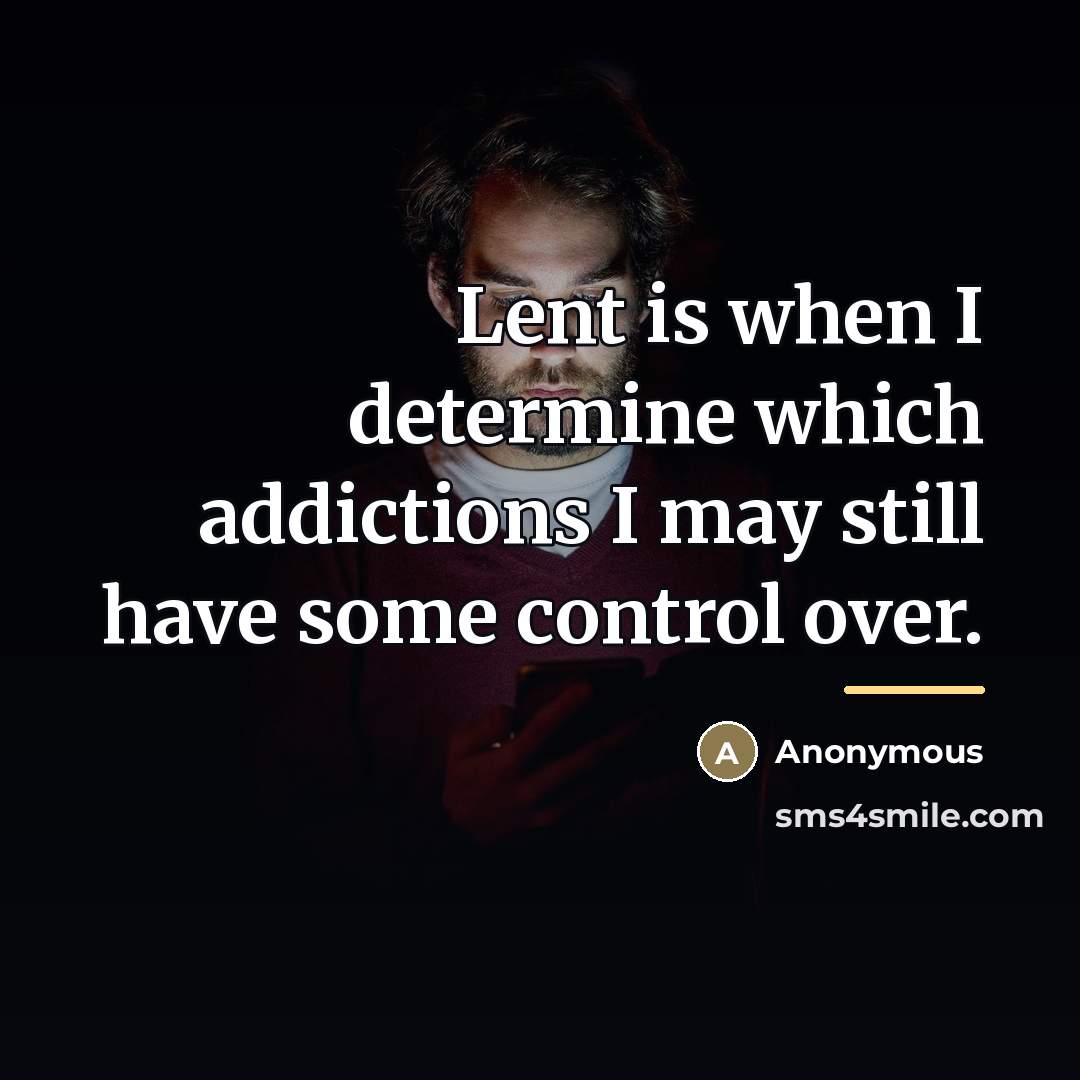 “Lent is when I determine which addictions I may still…” quote by Anonymous