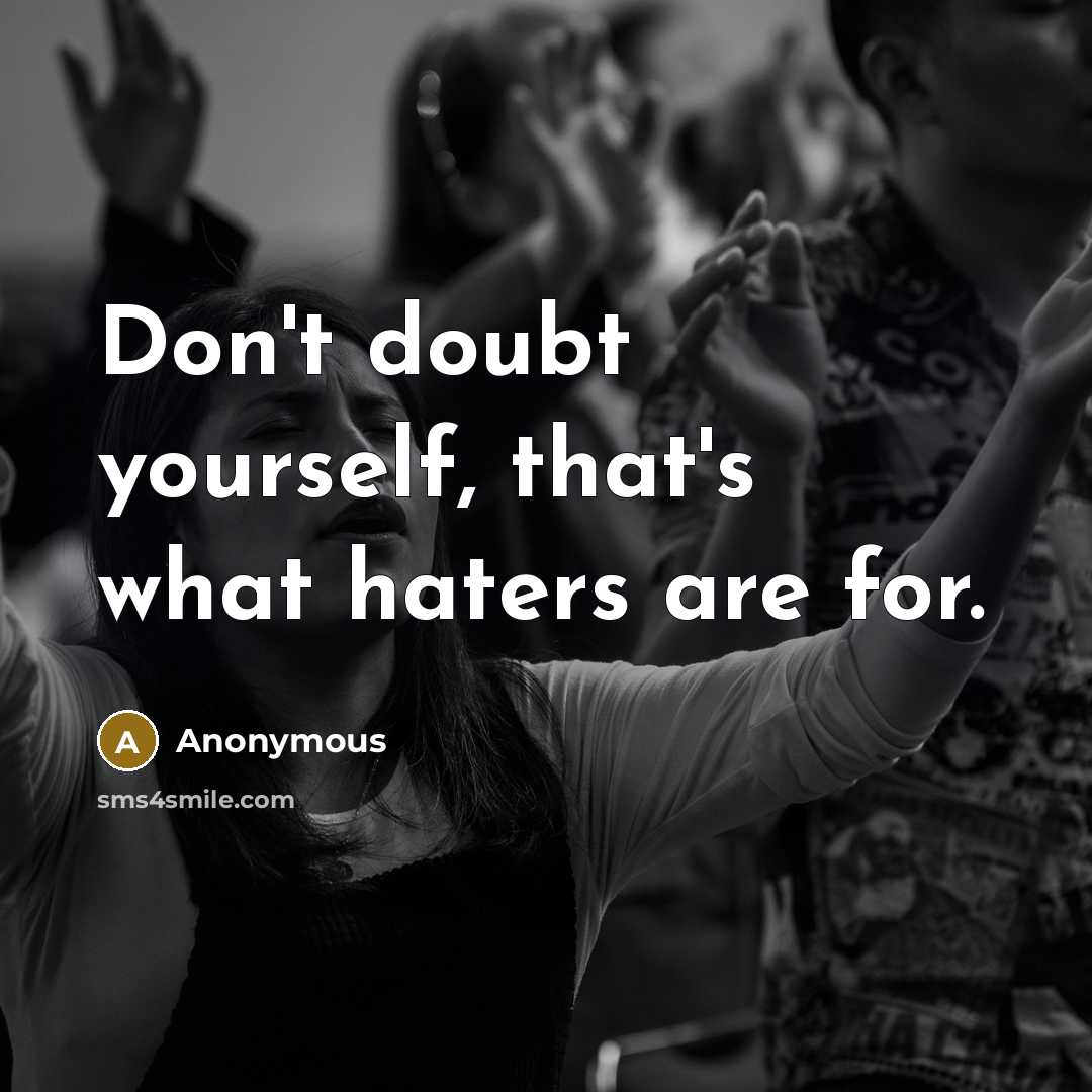 “Don't doubt yourself, that's what haters are for.…” quote by Anonymous
