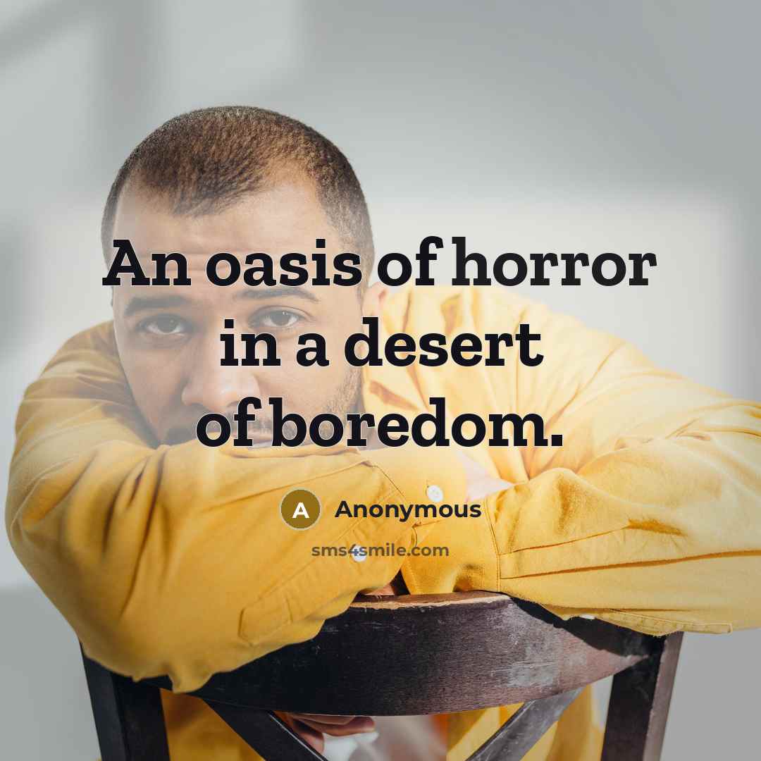 “An oasis of horror in a desert of boredom.…” quote by Anonymous