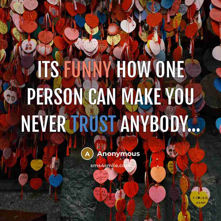 “Its funny how one person can make you never trust…” quote by Anonymous