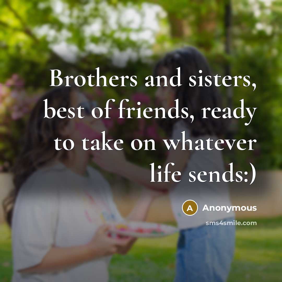 “Brothers and sisters, best of friends, ready to take on…” quote by Anonymous