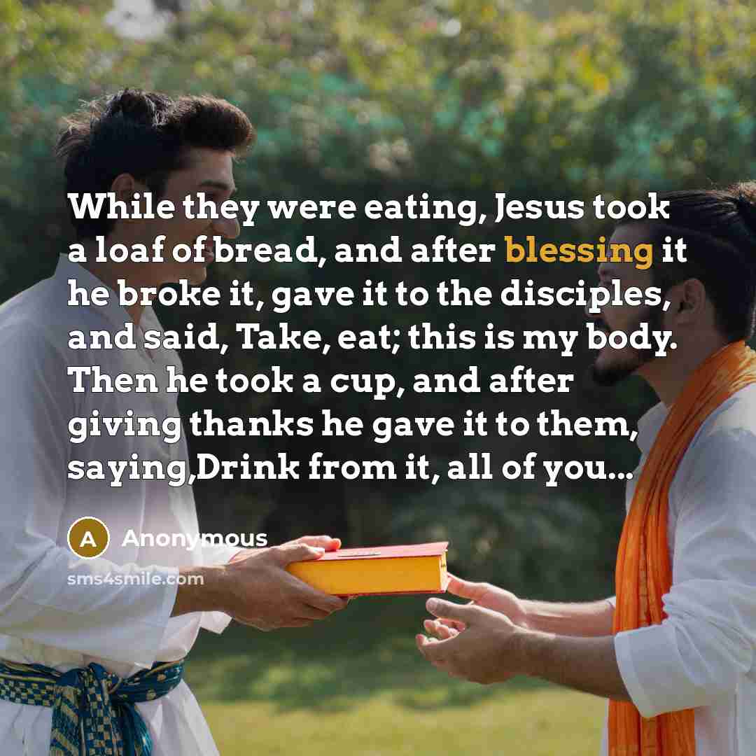 “While they were eating, Jesus took a loaf of bread,…” quote by Anonymous