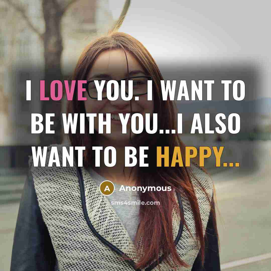 “I love you. I want to be with you...I also…” quote by Anonymous