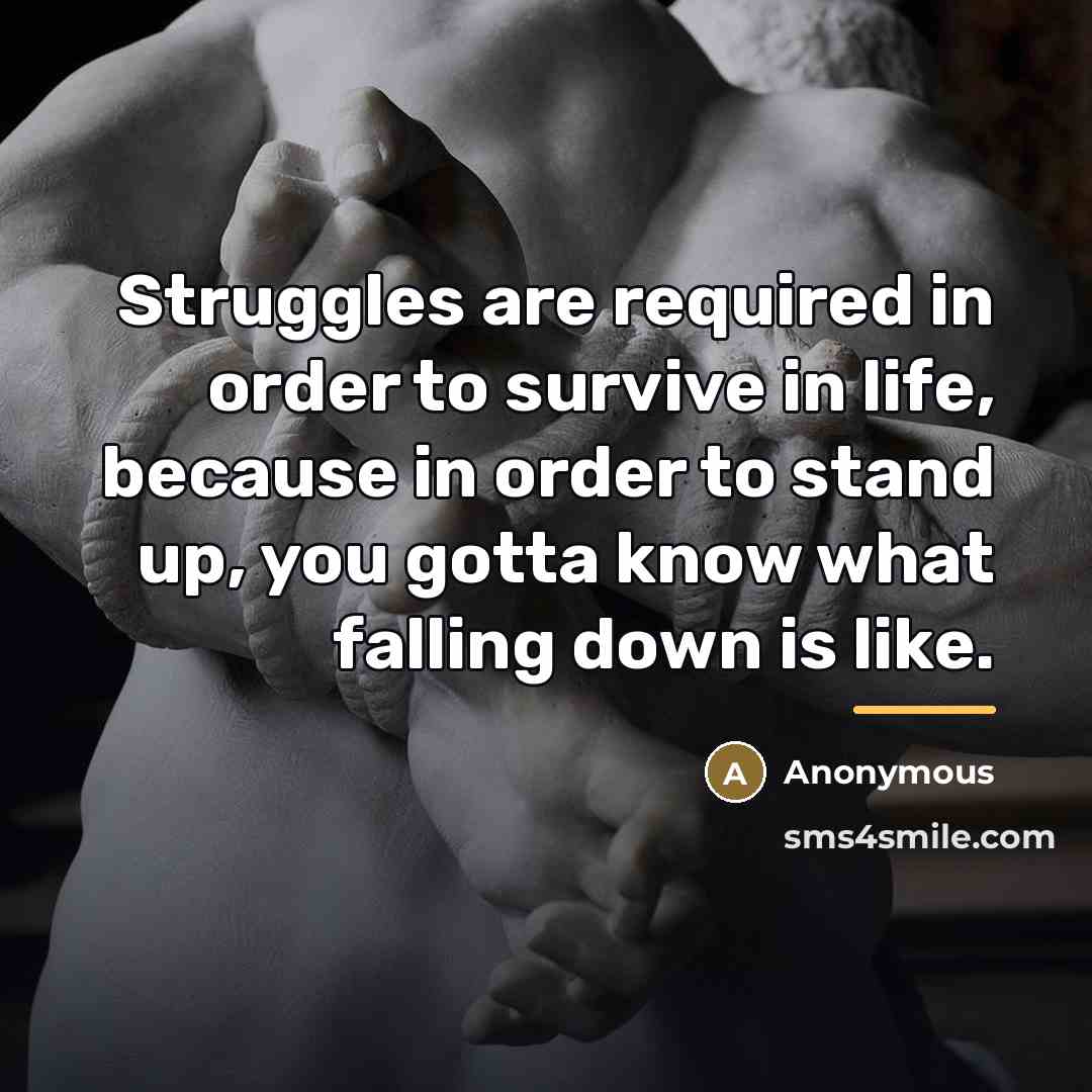 “Struggles are required in order to survive in life, because…” quote by Anonymous