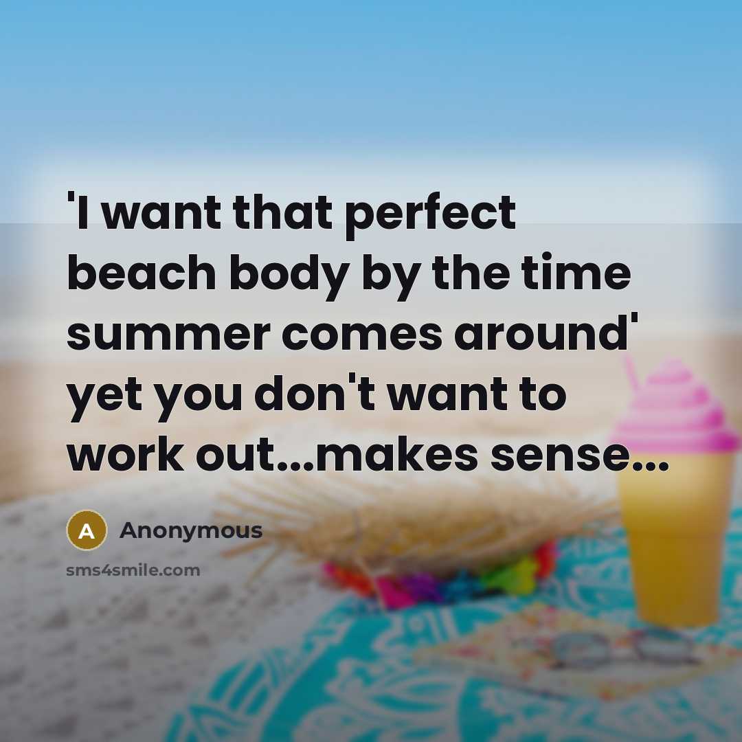 “'I want that perfect beach body by the time summer…” quote by Anonymous